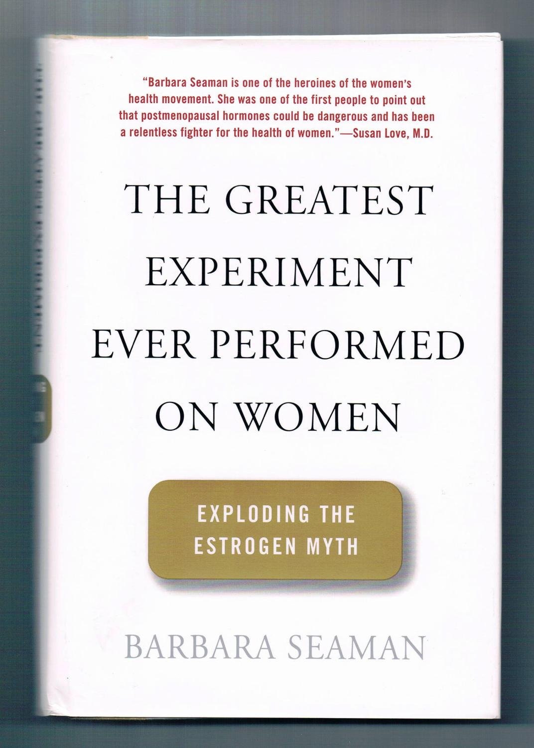 The Greatest Experiment Ever Performed On Women: Exploding the Estrogen Myth
