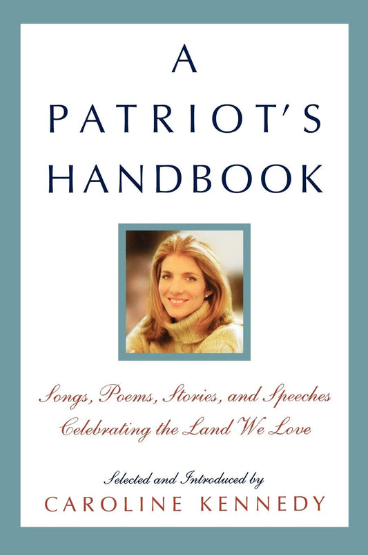 A Patriot's Handbook: Songs, Poems, Stories, and Speeches Celebrating the Land We Love - 4186