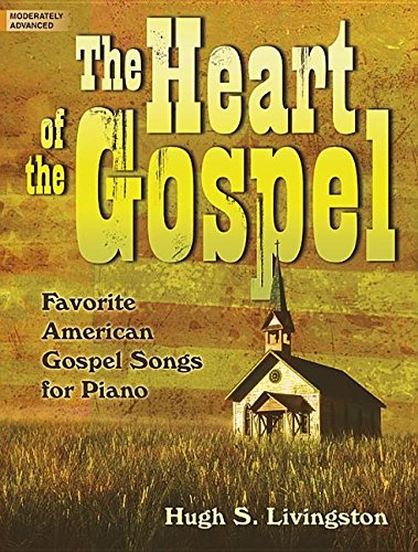 The Heart of the Gospel: Favorite American Gospel Songs for Piano
