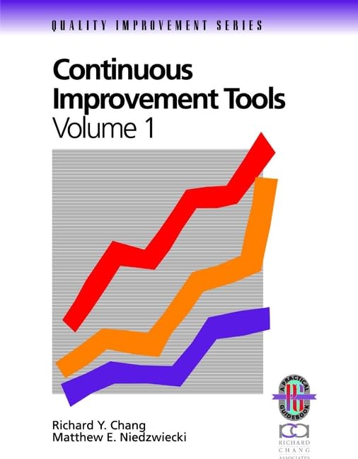 Continuous Improvement Tools: A Practical Guide to Acheive Quality Results (Volume 1)