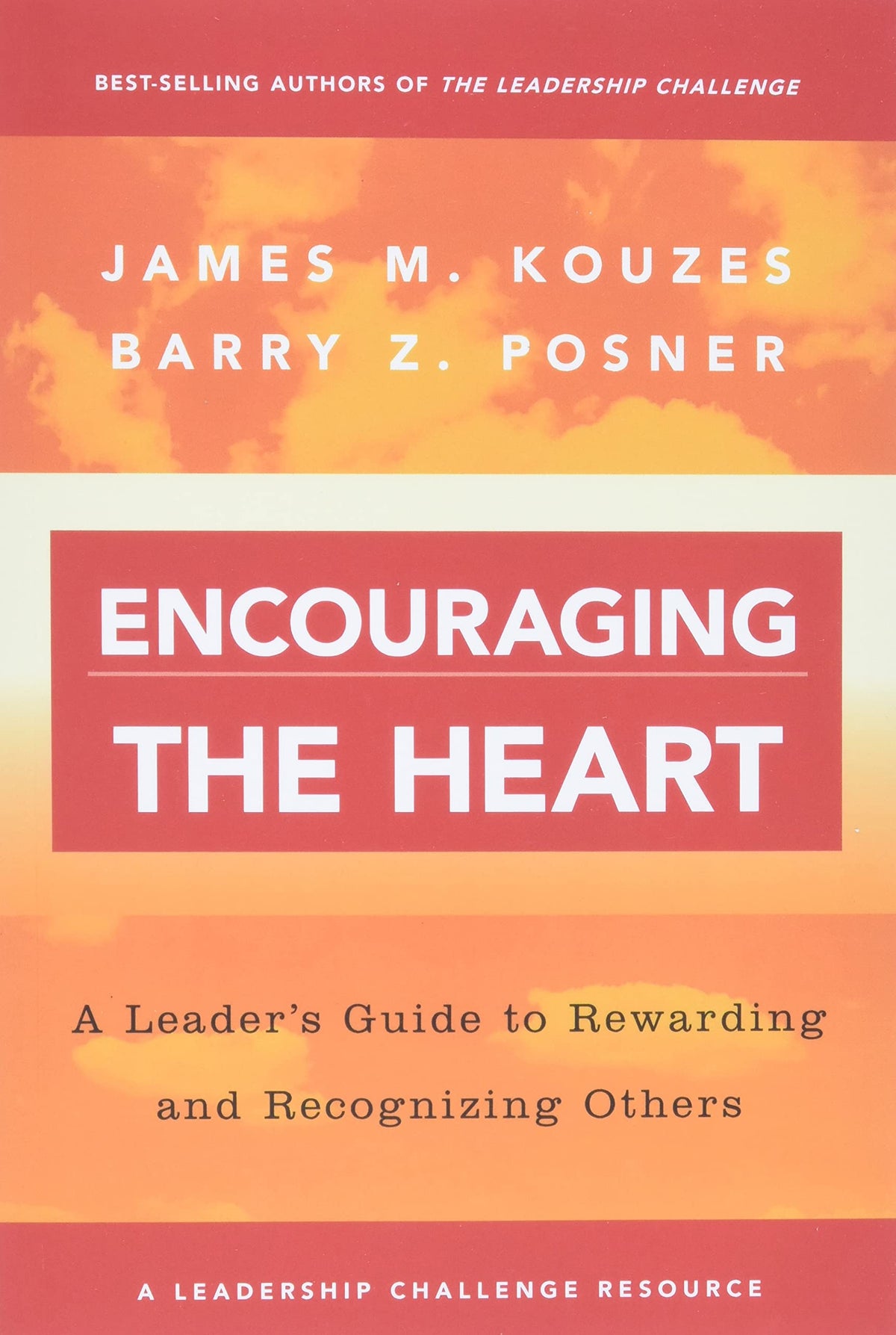 Encouraging the Heart: A Leader's Guide to Rewarding and Recognizing Others