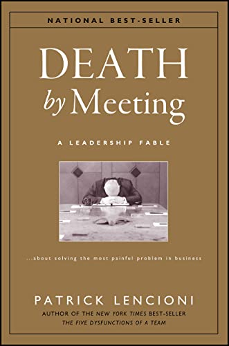DEATH BY MEETING: A LEADERSHIP F