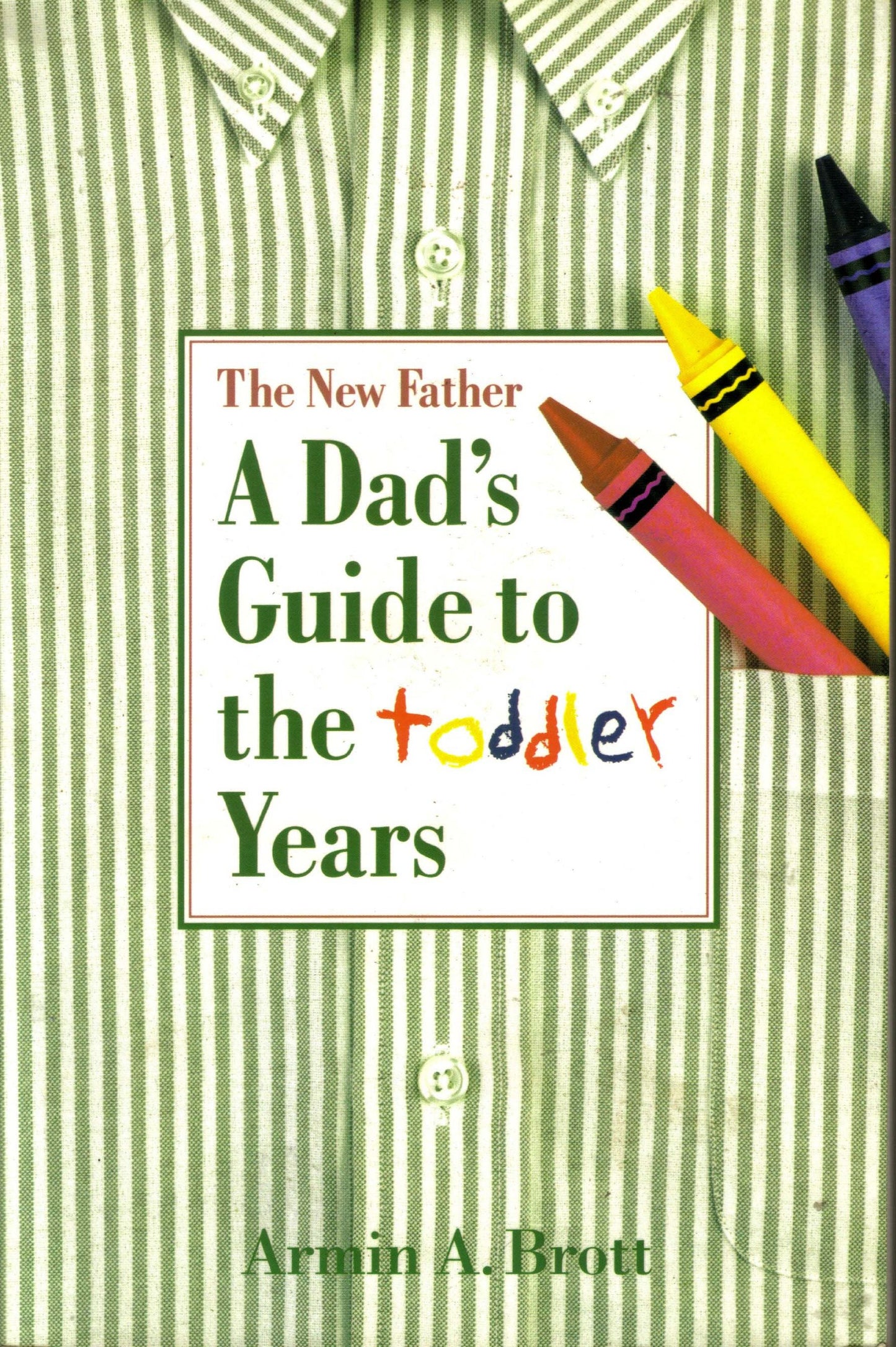 The New Father : A Dad's Guide to the Toddler Years