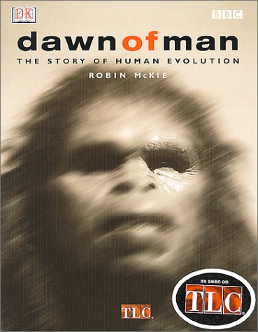 Dawn of Man: THE STORY OF HUMAN EVOLUTION