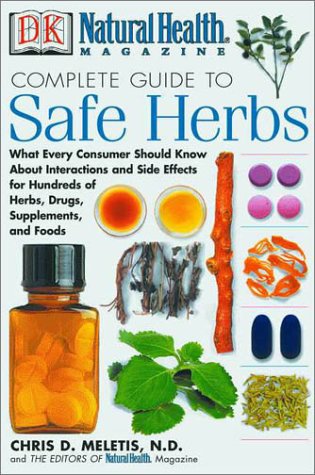 Natural Health Complete Guide to Safe Herbs: What Every Consumer Should Know About Interactions and Side Effects for Hundreds of Herbs, Drugs, Supplements, and Foods - 7442