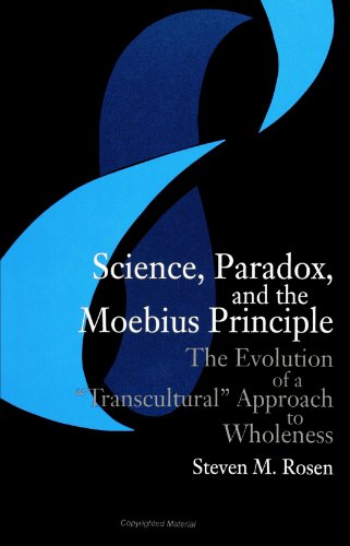 Science, Paradox, and the Moebius Principle: The Evolution of a "Transcultural" Approach to Wholeness (Science Tech Society (Dis))