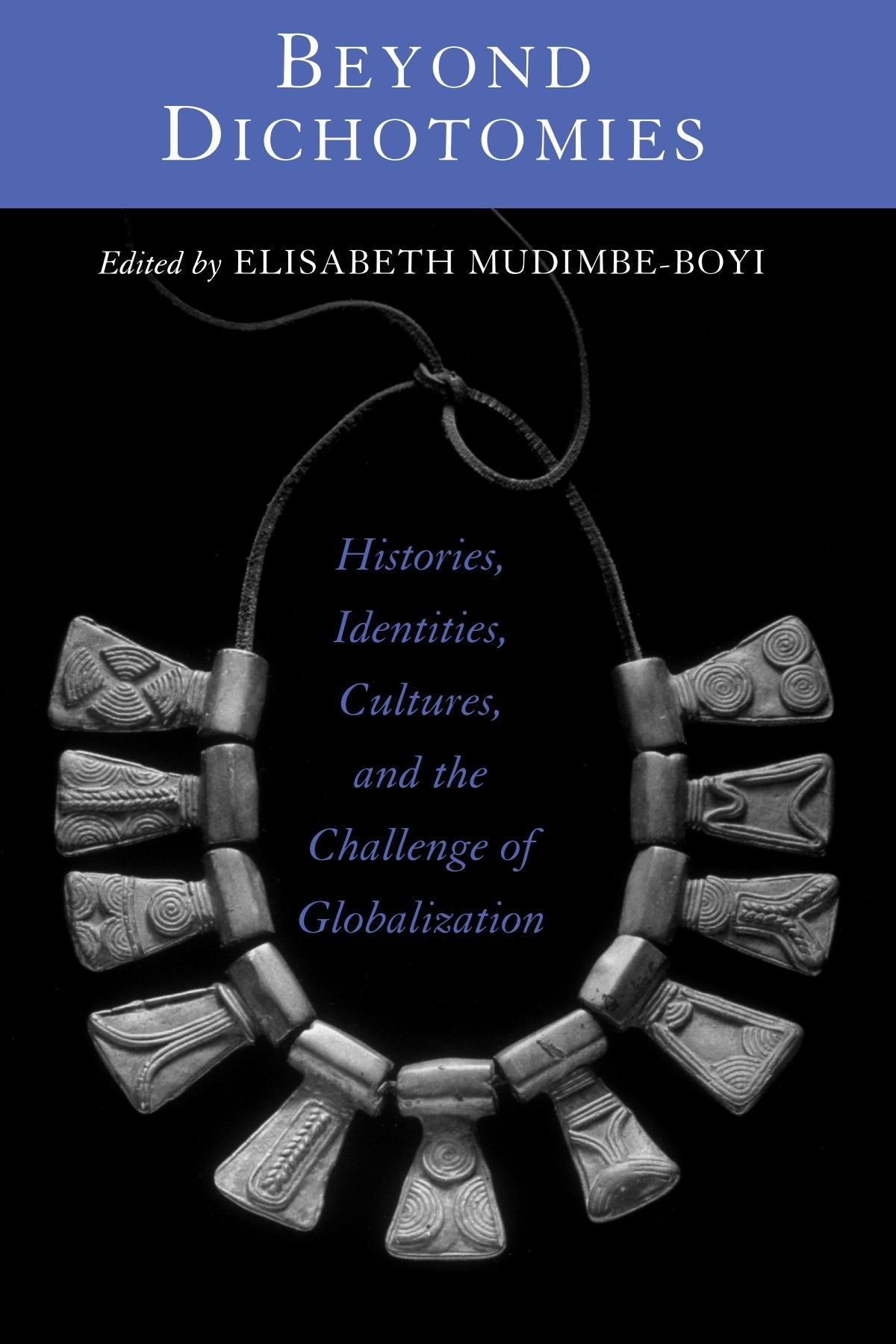Beyond Dichotomies: Histories, Identities, Cultures, and the Challenge of Globalization (Explorations Postcolon Studies)