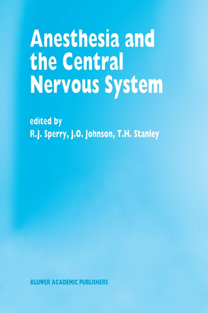 Anesthesia and the Central Nervous System: Papers presented at the 38th Annual Postgraduate Course in Anesthesiology, February 19–23, 1993 ... Care Medicine and Anaesthesiology, 28)