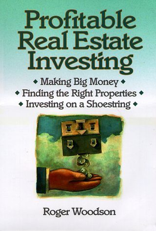 Profitable Real Estate Investing : Making Big Money, Finding the Right Properties, Investing on a Shoestring