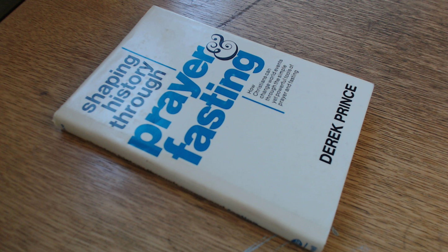 Shaping History Through Prayer & Fasting;: How Christians Can Change World Events Through the Simple, Yet Powerful Tools of Prayer and Fasting