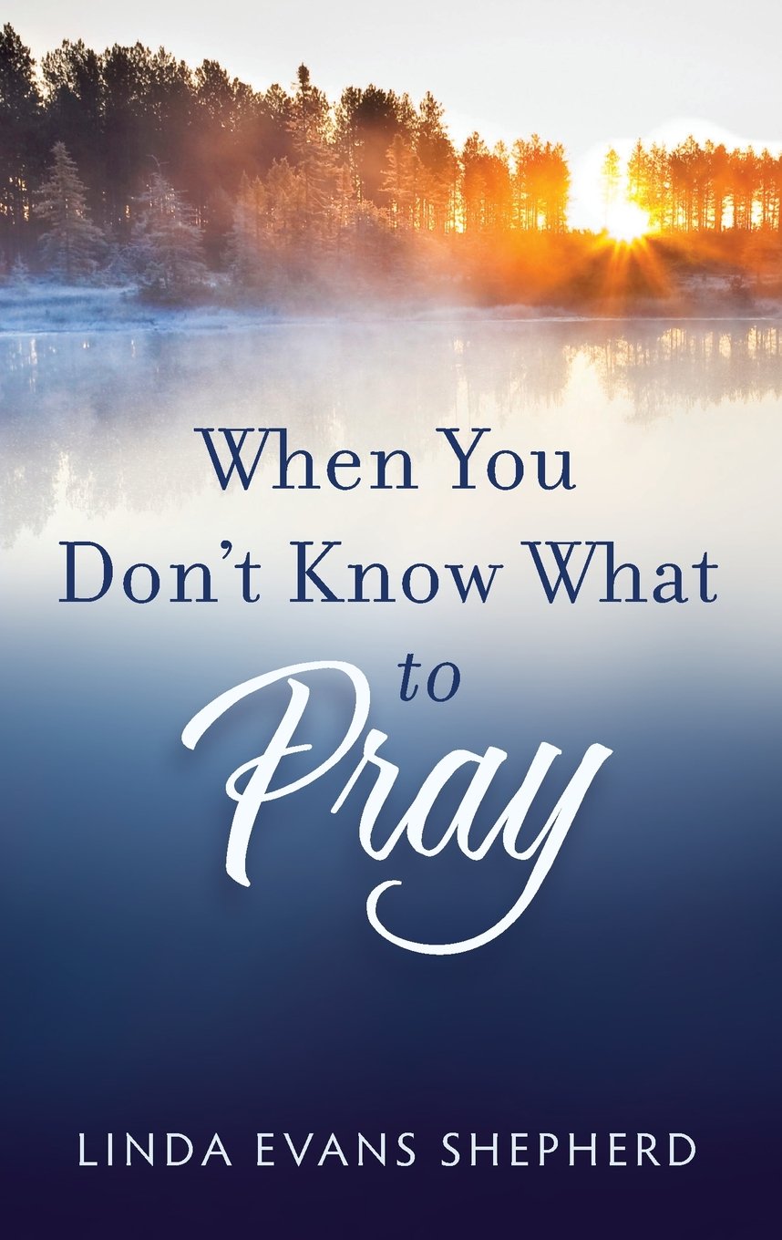 When You Don't Know What to Pray