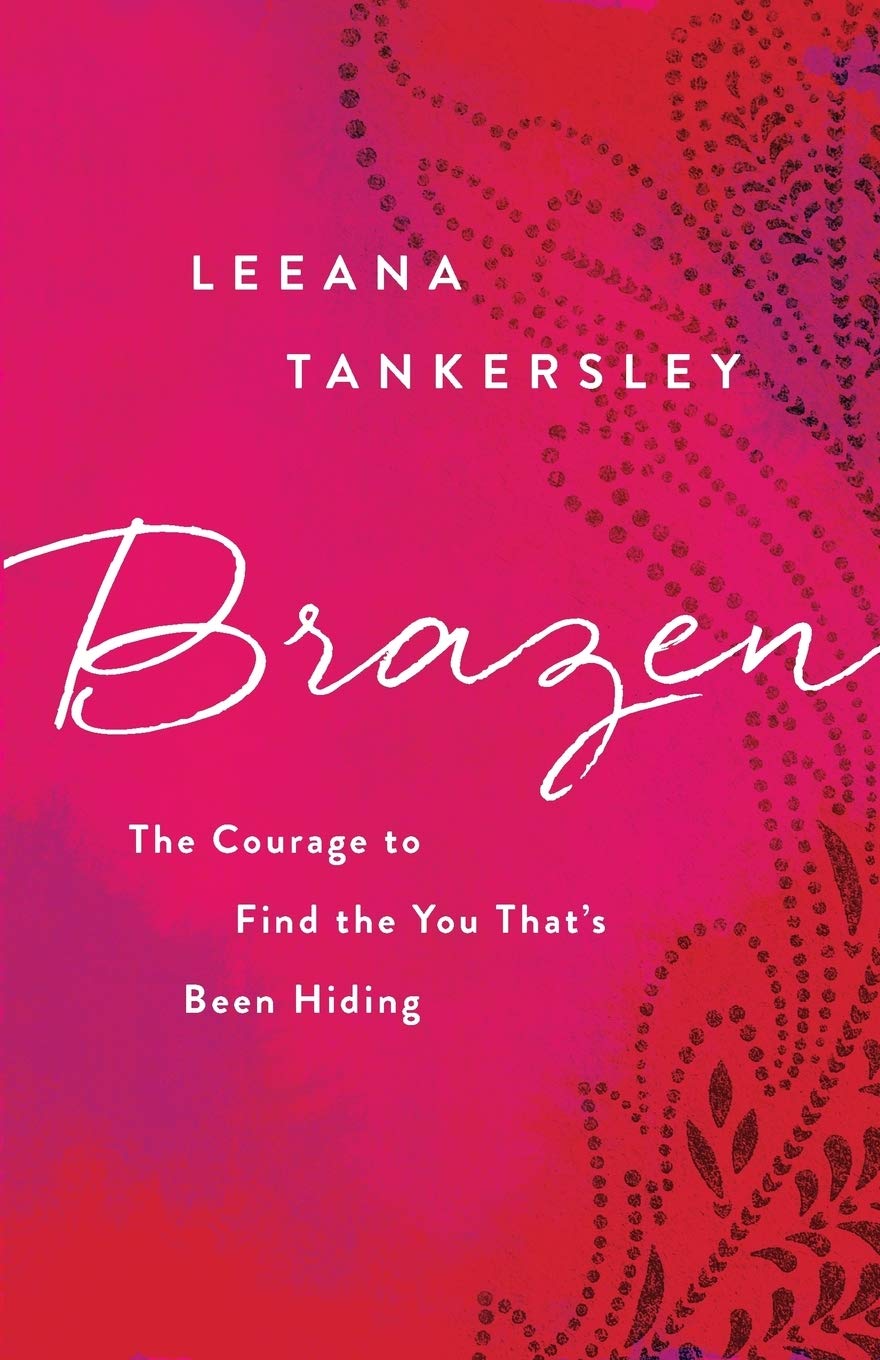 Brazen: The Courage to Find the You That's Been Hiding
