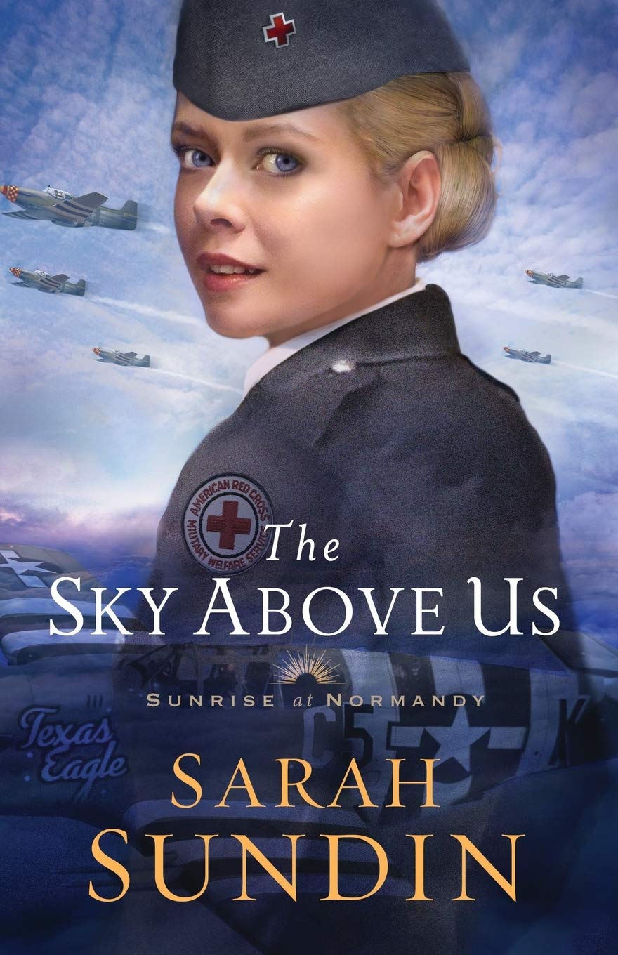The Sky Above Us: A Christian Historical Romance of the World War II Air Force (Sunrise at Normandy)