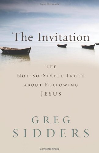 The Invitation: The Not-So-Simple Truth about Following Jesus