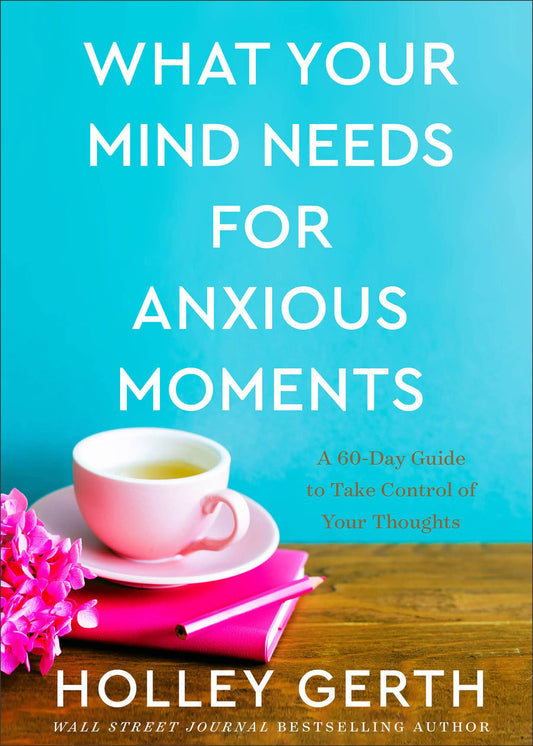 What Your Mind Needs for Anxious Moments: A 60-Day Guide to Take Control of Your Thoughts - 9035