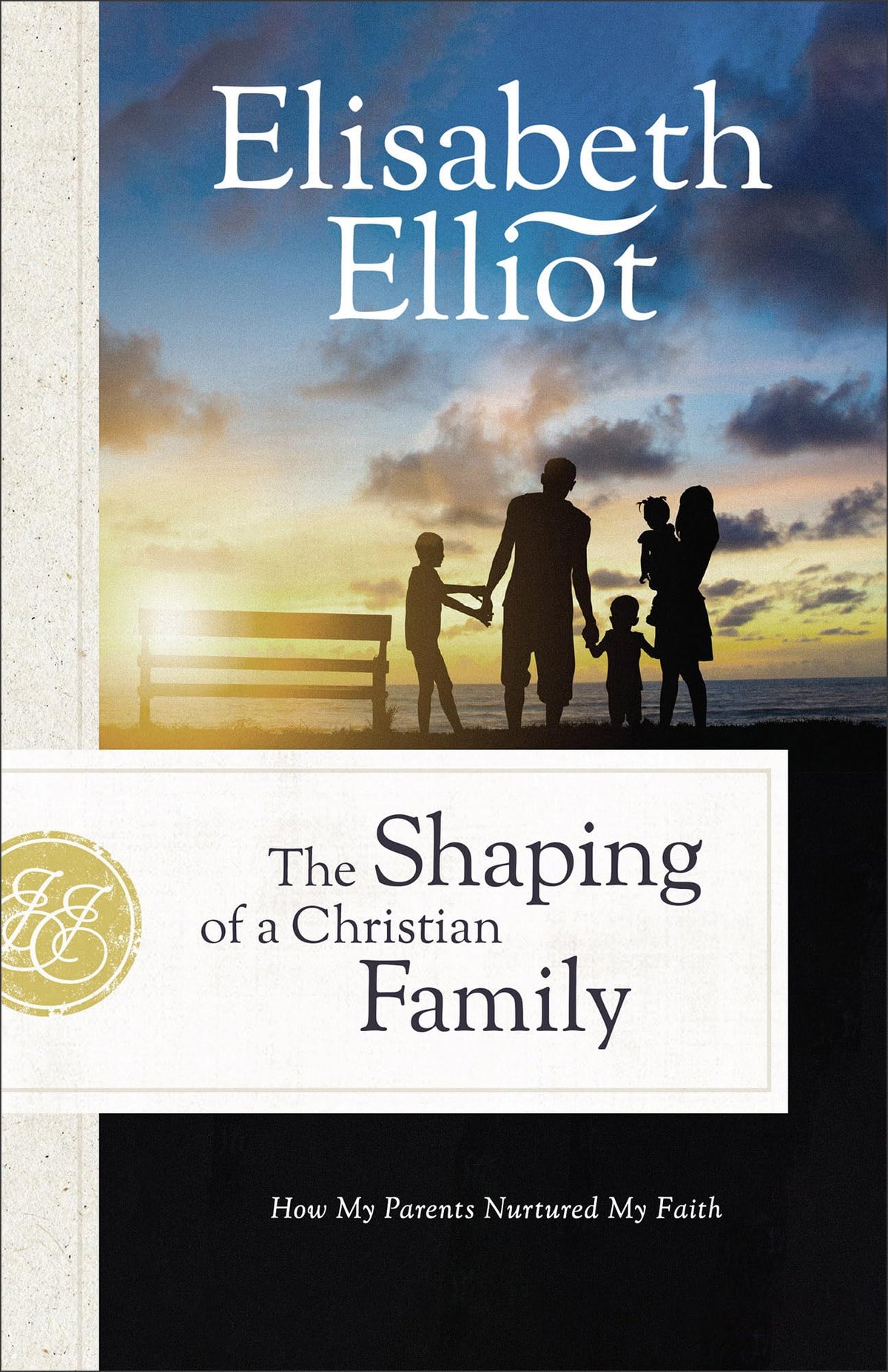 Shaping of a Christian Family (Elisabeth Elliot Christian Classics)