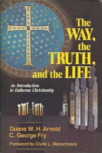 The way, the truth, and the life: An introduction to Lutheran Christianity