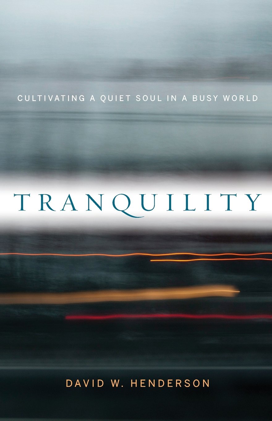 Tranquility: Cultivating a Quiet Soul in a Busy World
