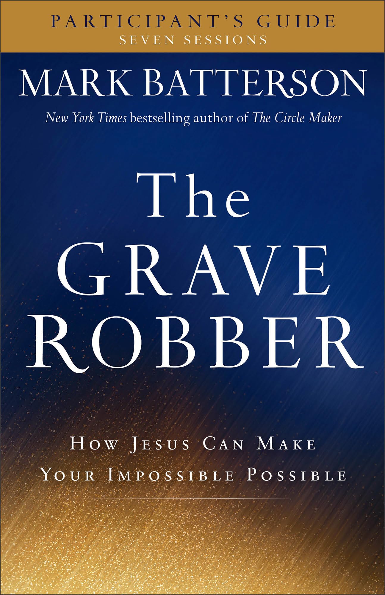The Grave Robber Participant's Guide: How Jesus Can Make Your Impossible Possible (Seven-Week Study Guide) - 4453