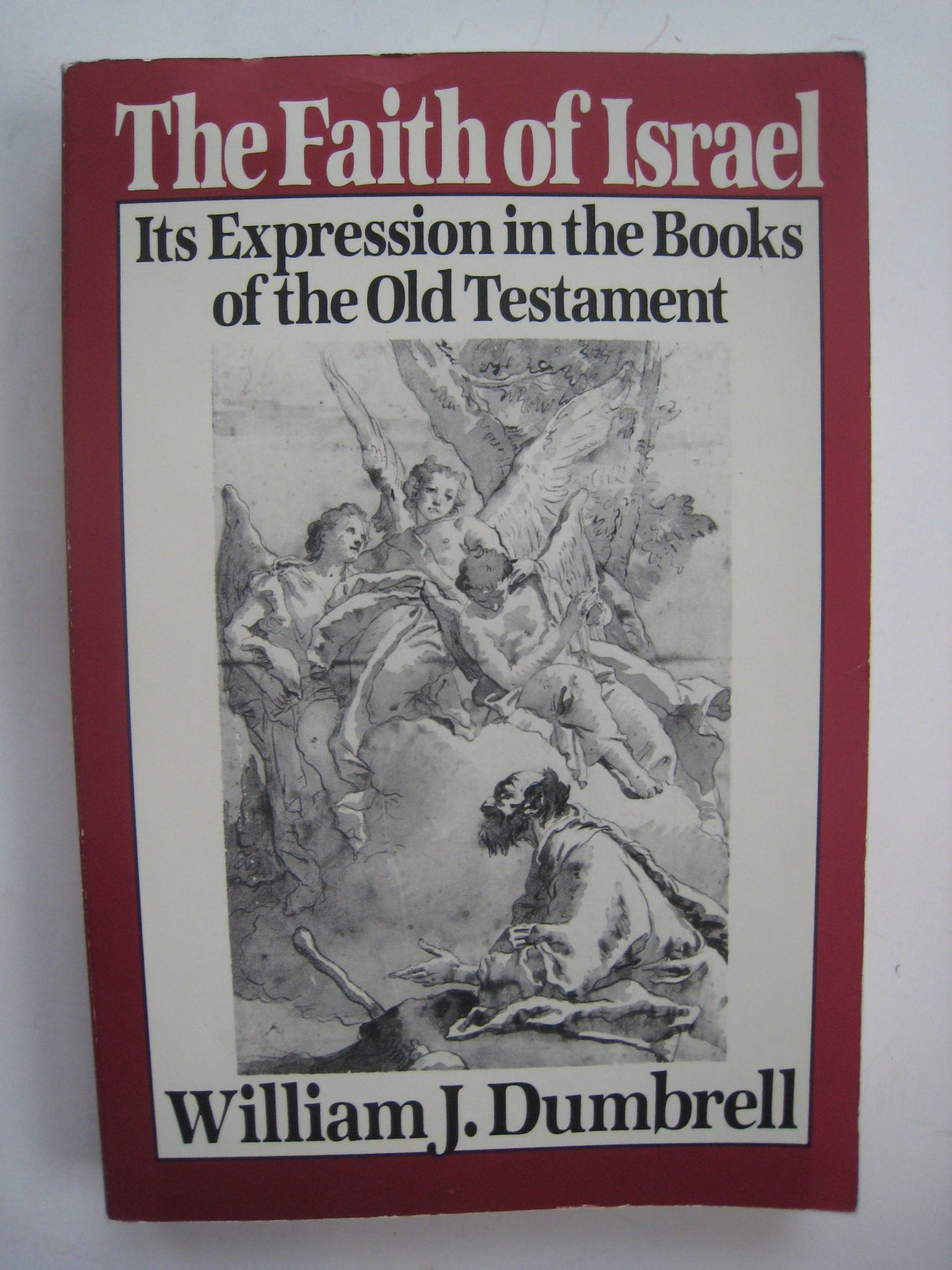 The faith of Israel: Its expression in the books of the Old Testament