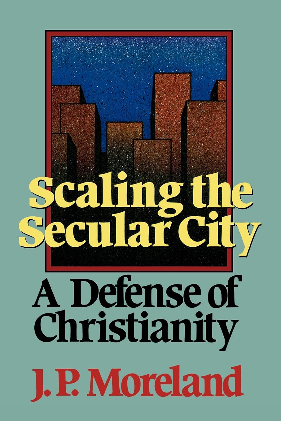 Scaling the Secular City: A Defense of Christianity