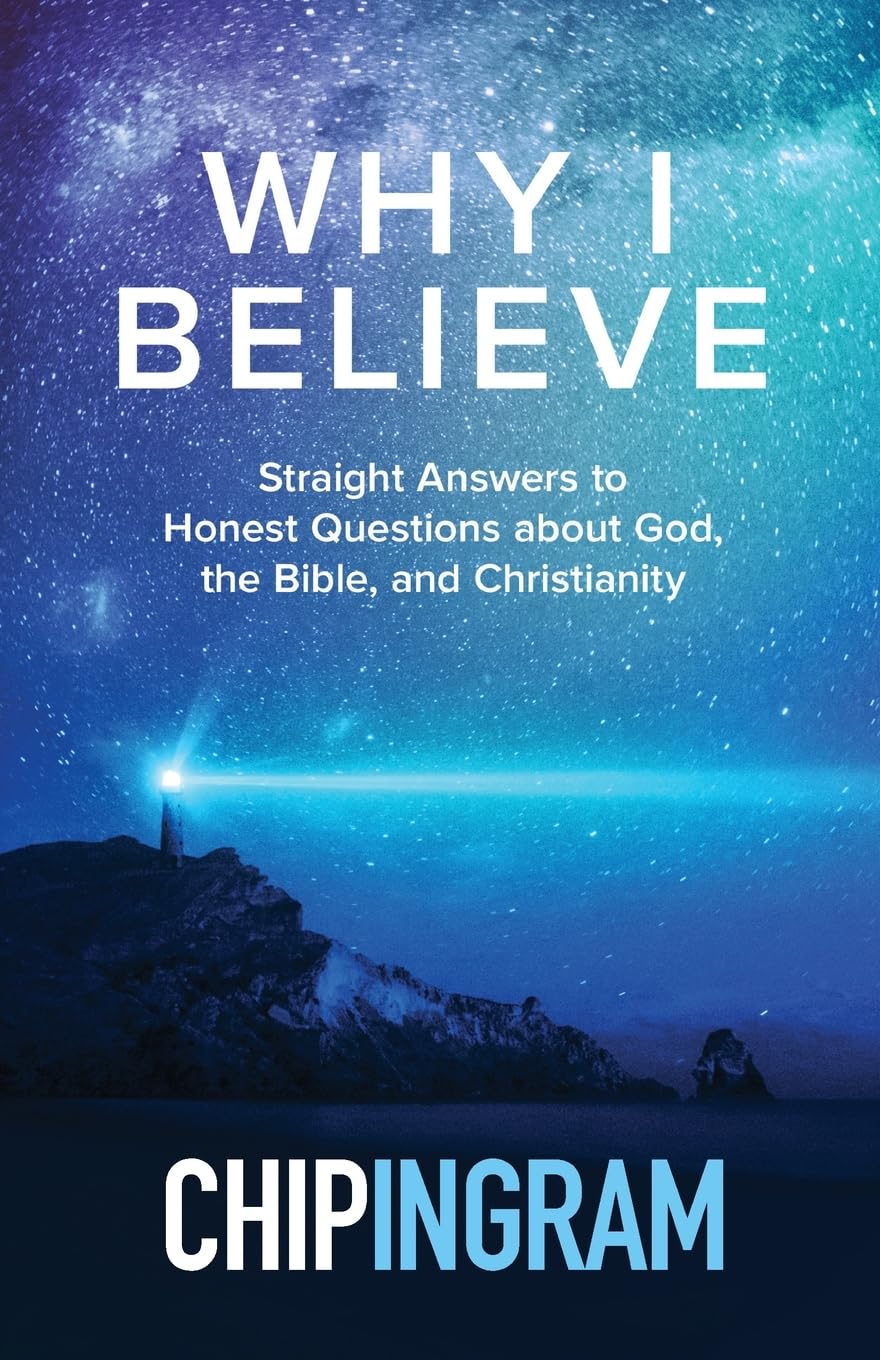 Why I Believe: Straight Answers to Honest Questions about God, the Bible, and Christianity