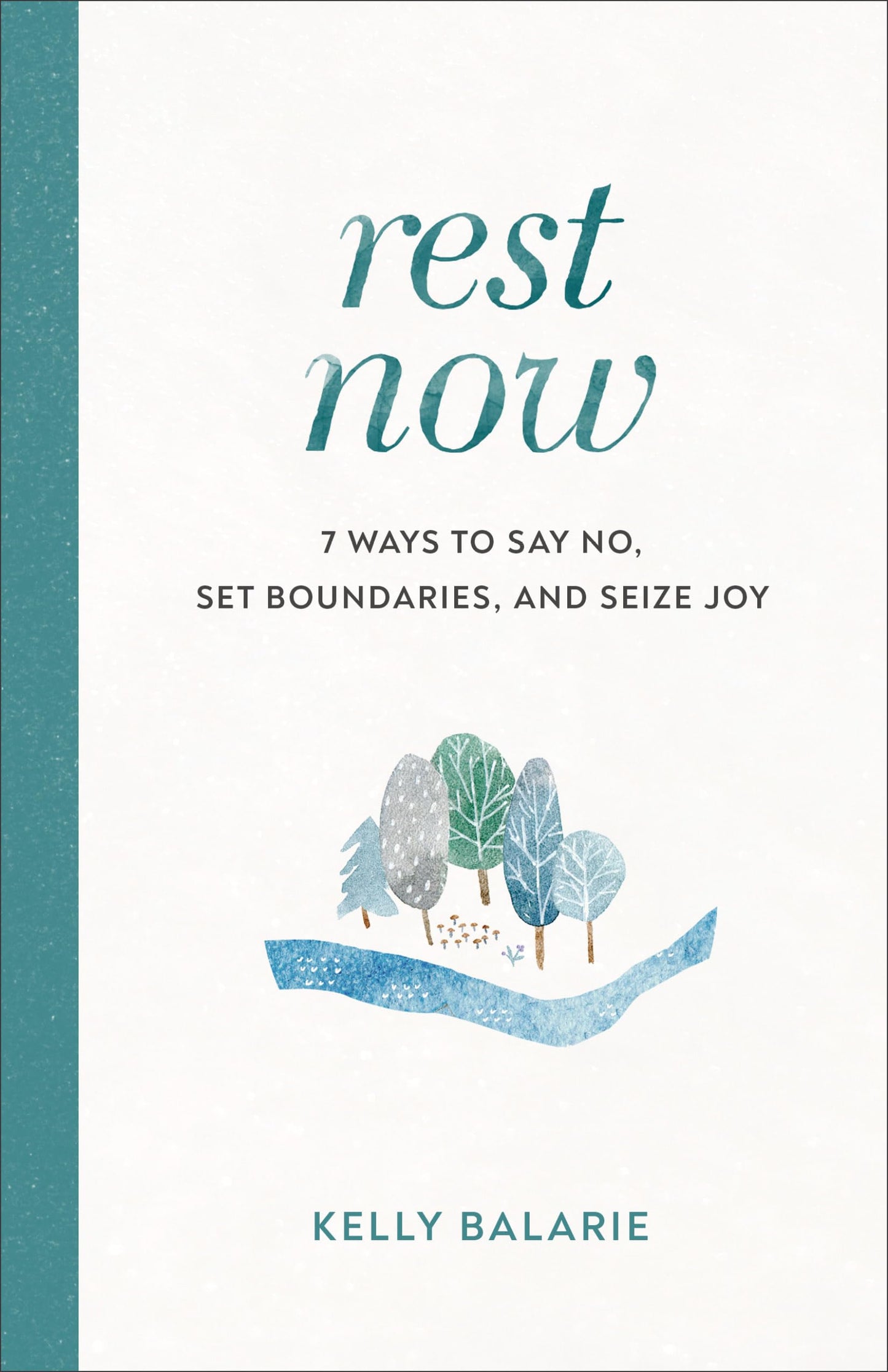 Rest Now: 7 Ways to Say No, Set Boundaries, and Seize Joy - 6751