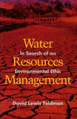 Water Resources Management: In Search of an Environmental Ethic (Published in Cooperation with the Center for American Places)
