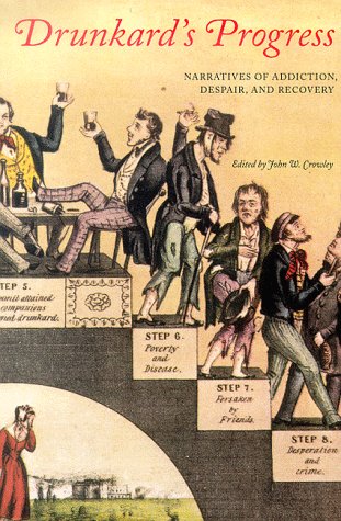 Drunkard's Progress: Narratives of Addiction, Despair, and Recovery - 6405