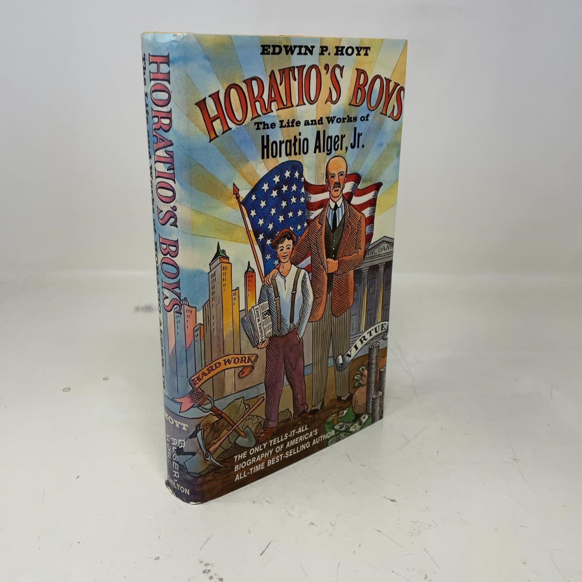 Horatio's boys;: The life and works of Horatio Alger, Jr