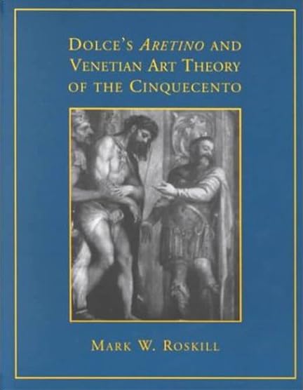 Dolce's 'Aretino' and Venetian Art Theory of the Cinquecento (RSART: Renaissance Society of America Reprint Text Series)