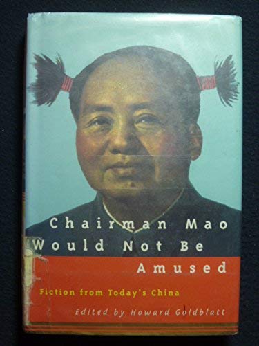 Chairman Mao Would Not Be Amused: Fiction from Today's China