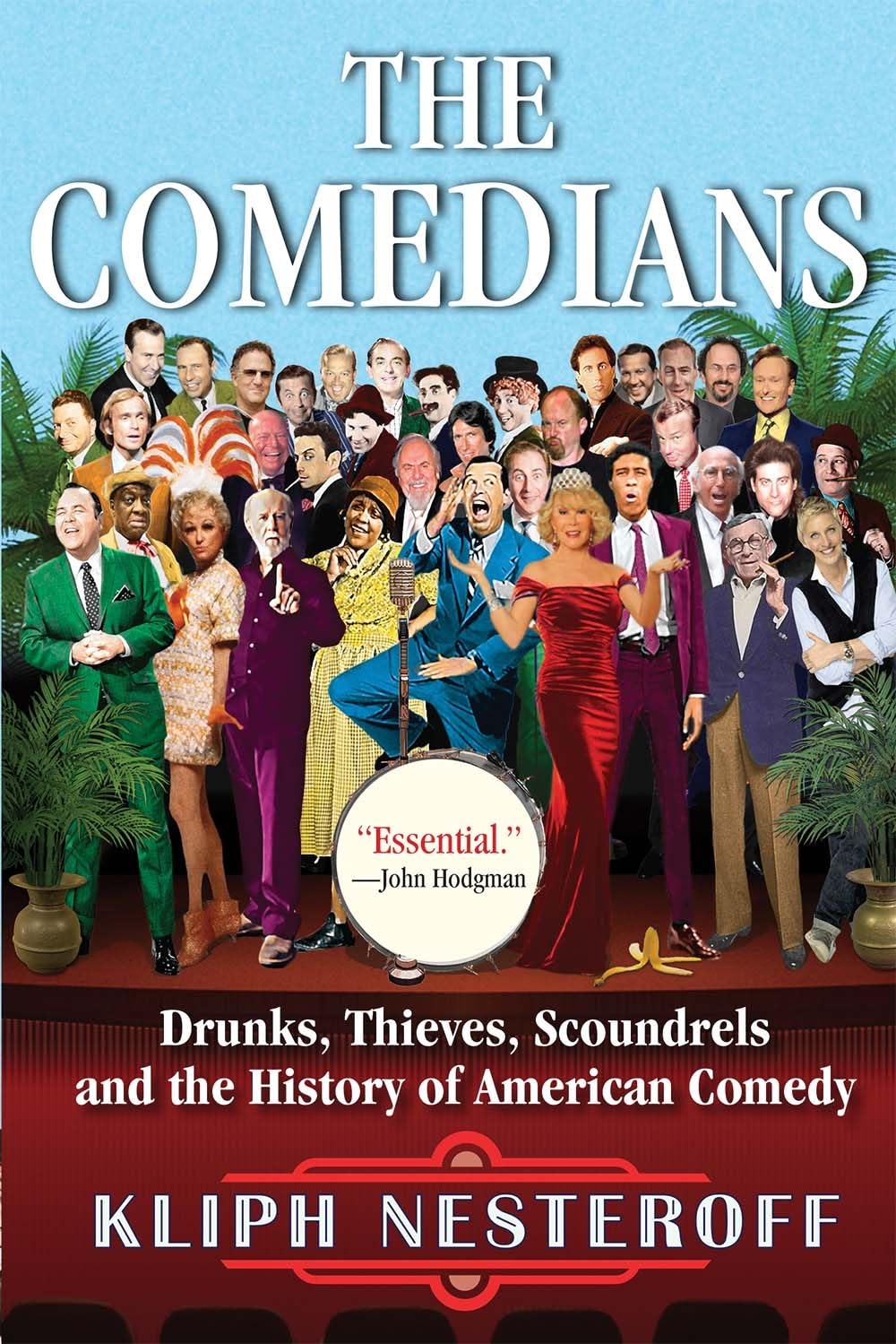 The Comedians: Drunks, Thieves, Scoundrels, and the History of American Comedy - 5343