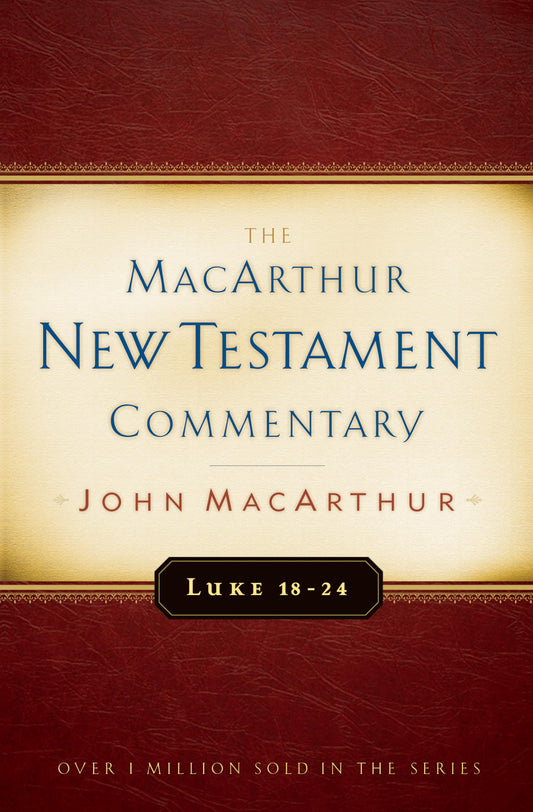 Luke 18-24 MacArthur New Testament Commentary (Volume 10)