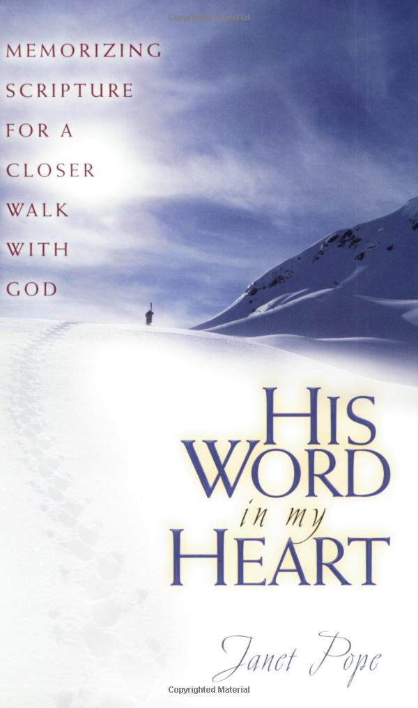 His Word in My Heart: Memorizing Scripture for a Closer Walk With God
