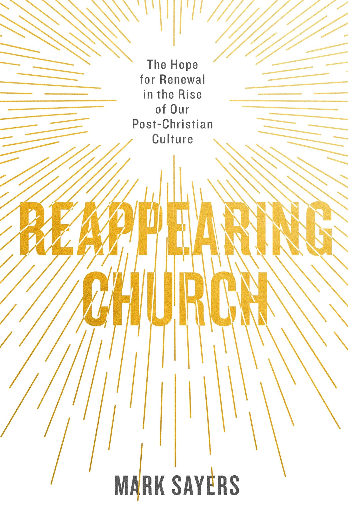 Reappearing Church: The Hope for Renewal in the Rise of Our Post-Christian Culture