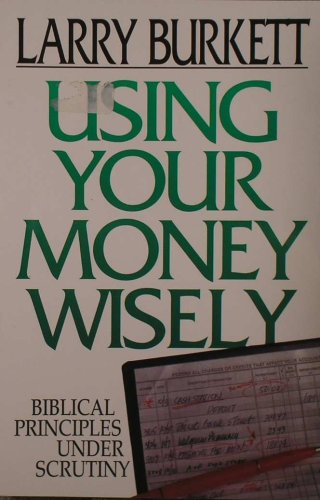 Using Your Money Wisely: Biblical Principles Under Scrutiny