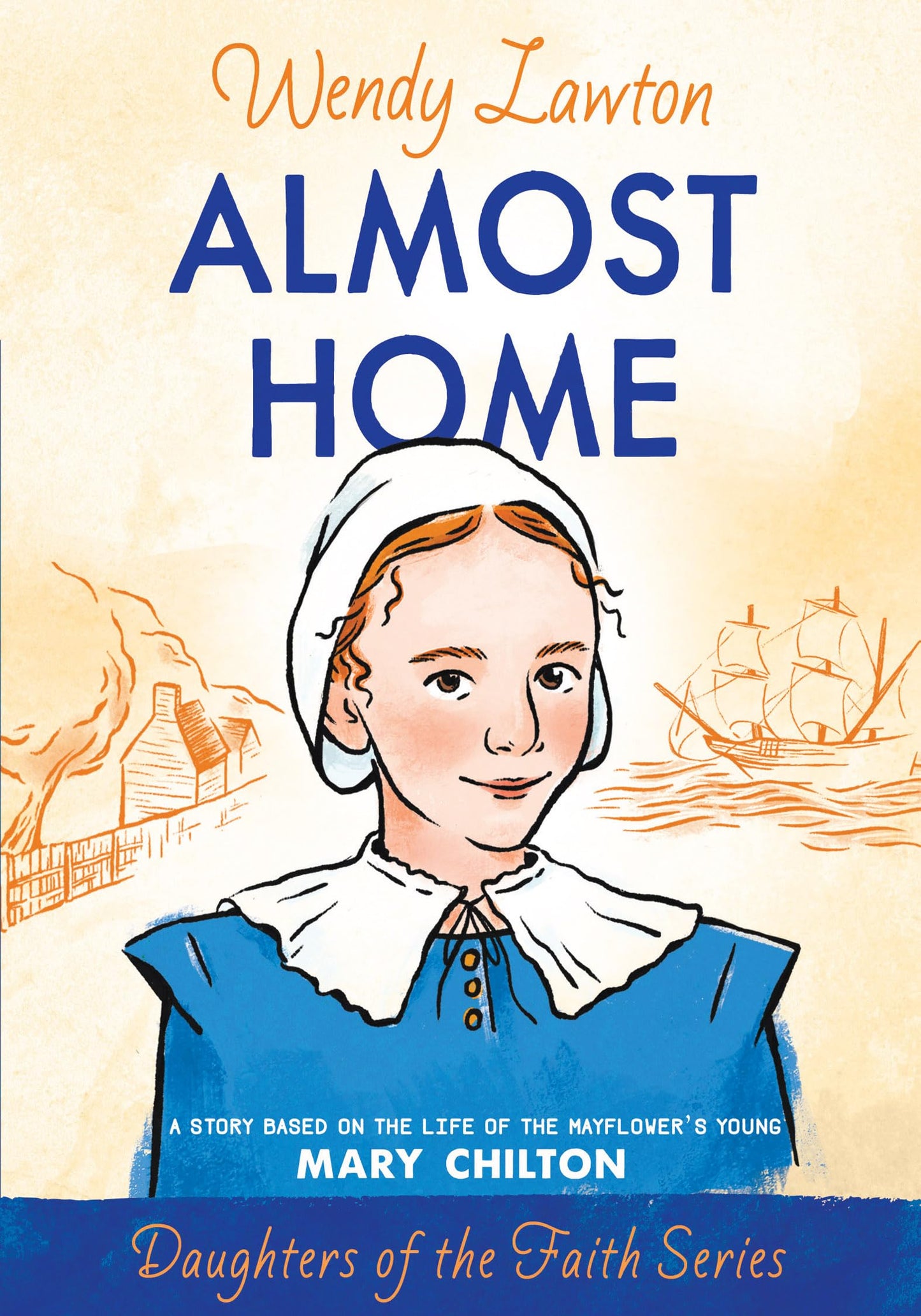 Almost Home: A Story Based on the Life of the Mayflower's Young Mary Chilton (Daughters of the Faith Series) - 3840