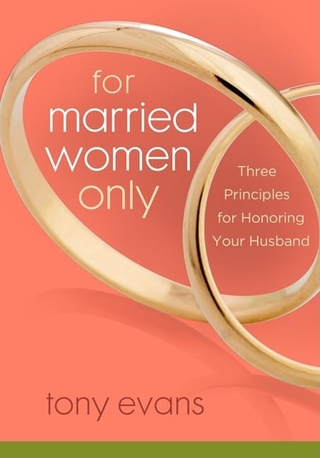 For Married Women Only: Three Principles for Honoring Your Husband - 8868