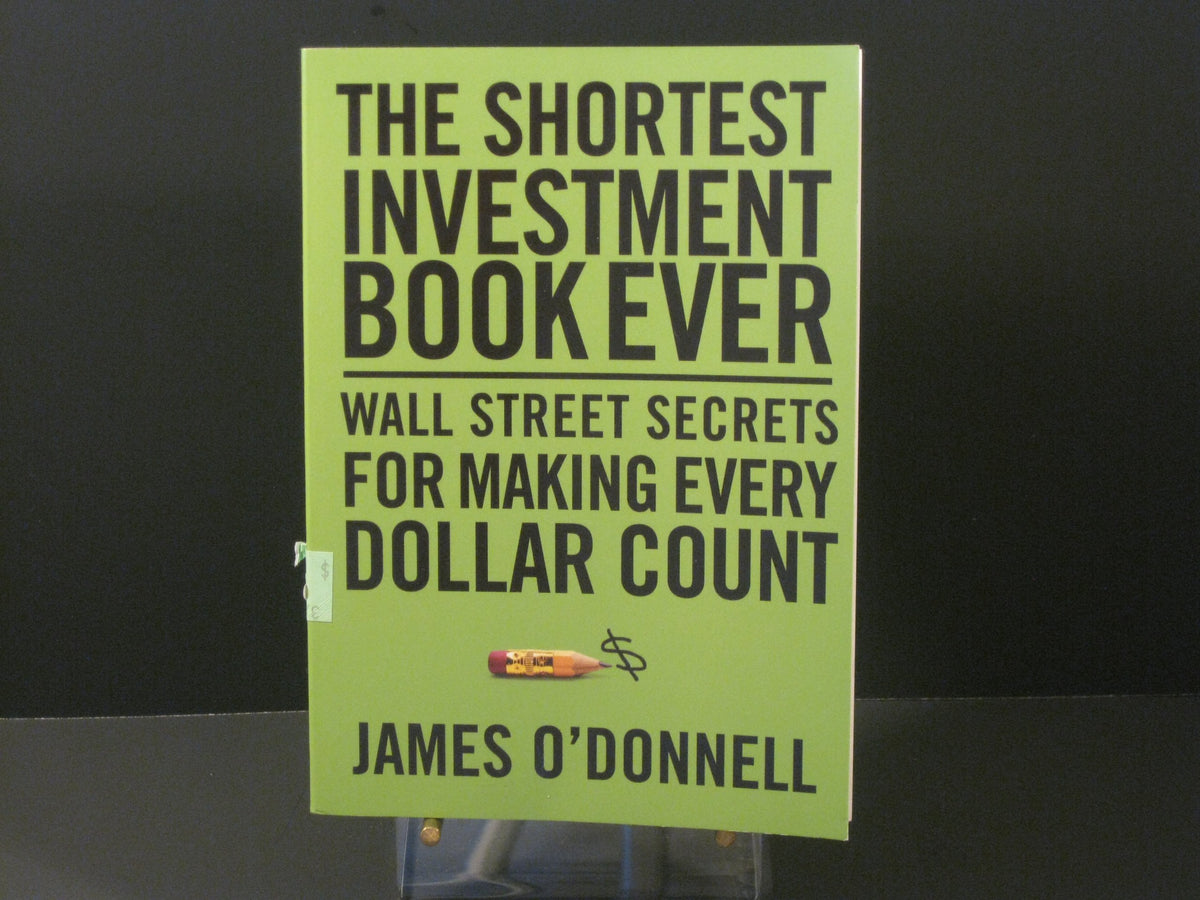 The Shortest Investment Book Ever: Wall Street Secrets for Making Every Dollar Count