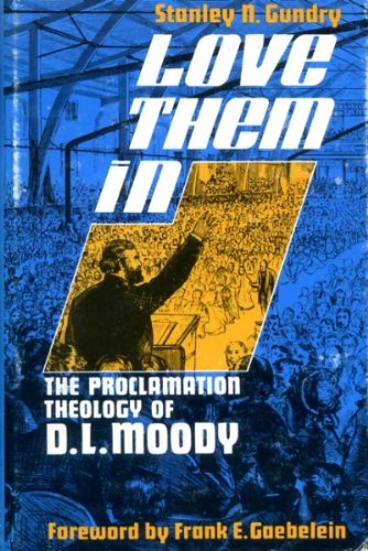 Love them in: The proclamation theology of D. L. Moody