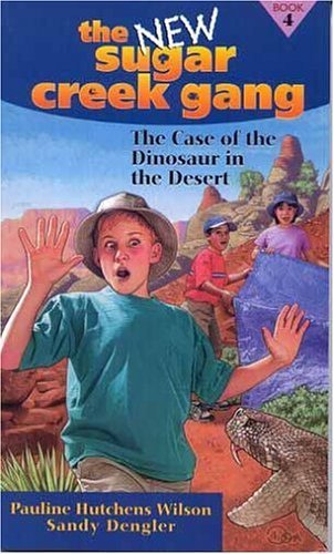 The Case of the Dinosaur in the Desert (New Sugar Creek Gang Books)