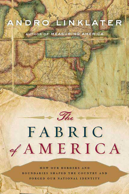 The Fabric of America: How Our Borders and Boundaries Shaped the Country and Forged Our National Identity - 5288