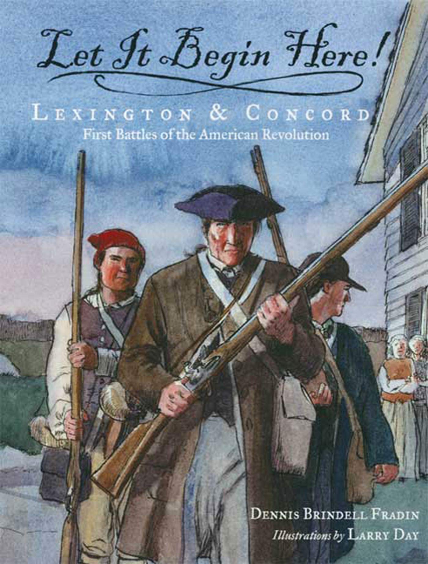 Let It Begin Here!: Lexington & Concord: First Battles of the American Revolution (Actual Times, 1) - 9671