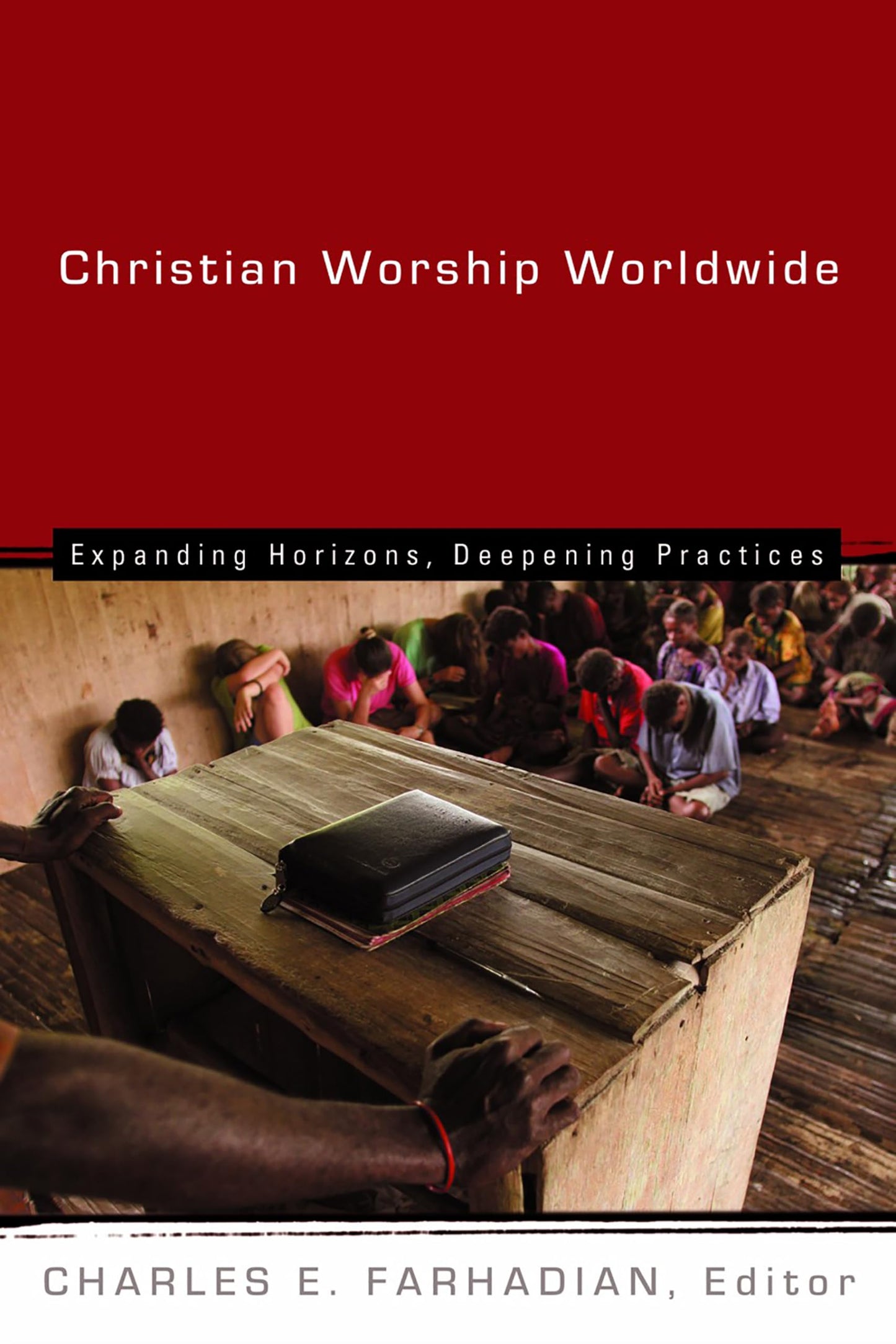 Christian Worship Worldwide: Expanding Horizons, Deepening Practices (The Calvin Institute of Christian Worship Liturgical Studies (CICW))