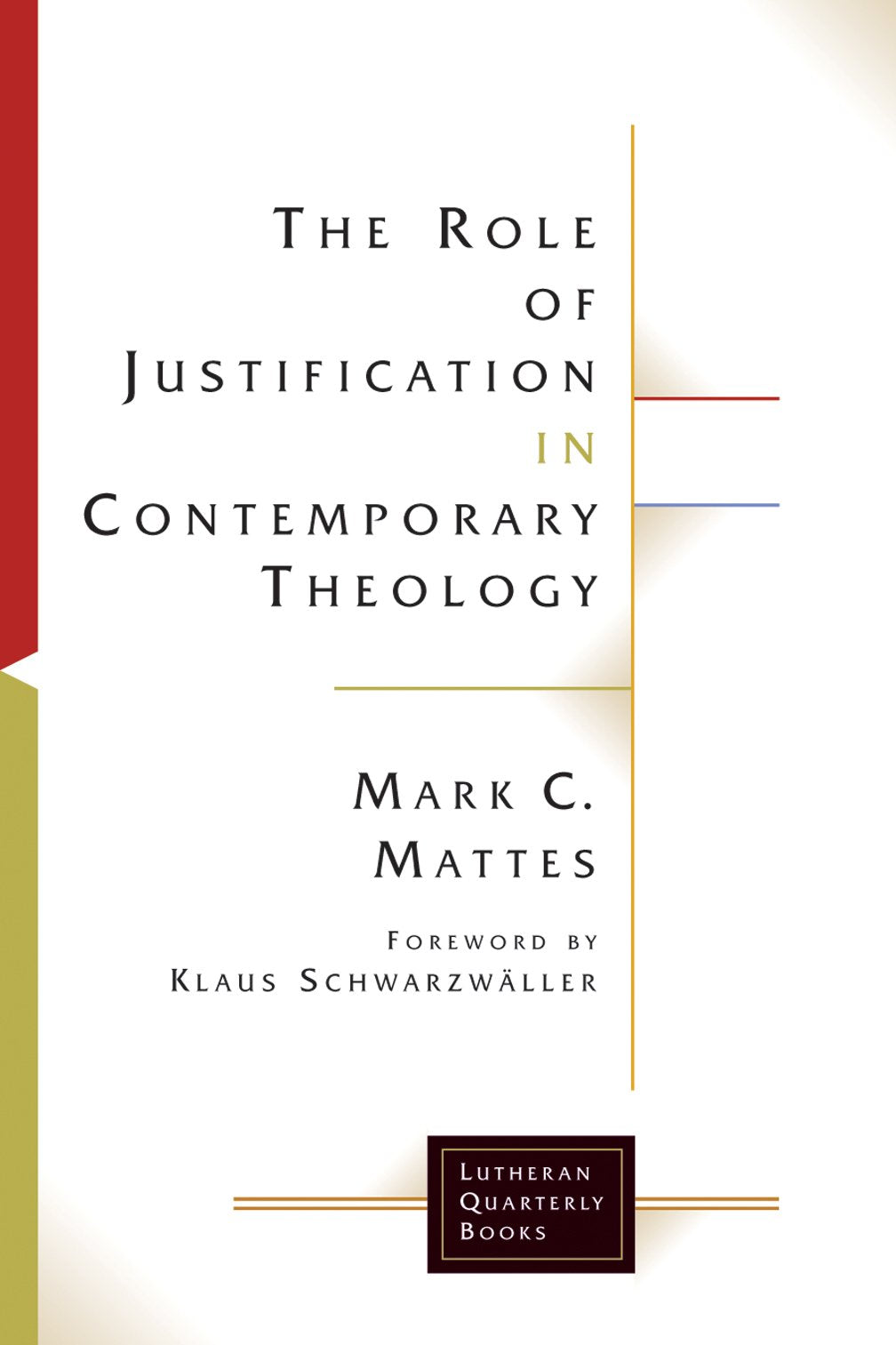 The Role of Justification in Contemporary Theology (Lutheran Quarterly Books)