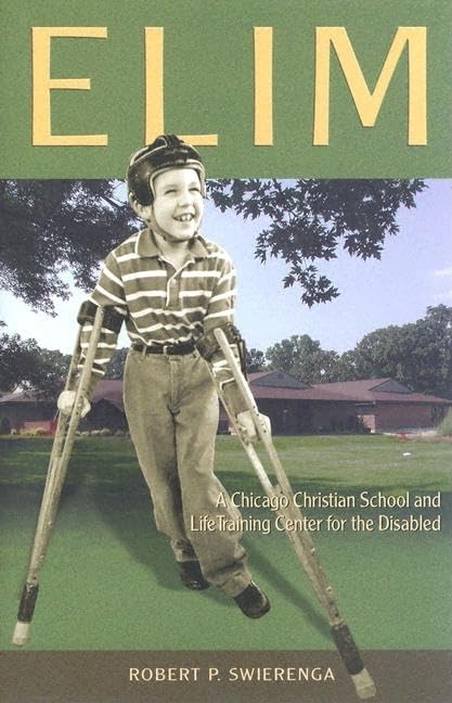 Elim: A Chicago Christian School and Life-Training Center for the Disabled (Historical Series of the Reformed Church in America)