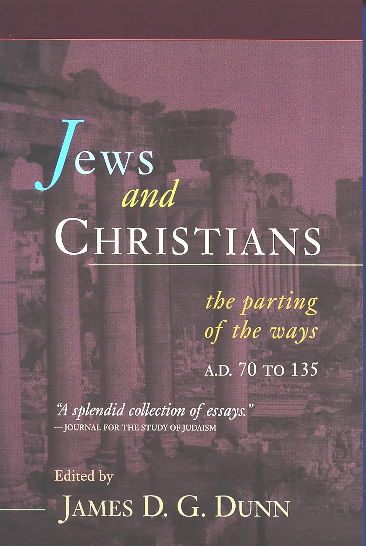 Jews and Christians: The Parting of the Ways, A. D. 70 to 135