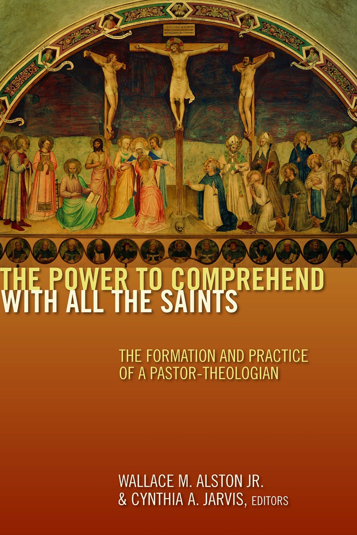 The Power to Comprehend with All the Saints: The Formation and Practice of a Pastor-Theologian