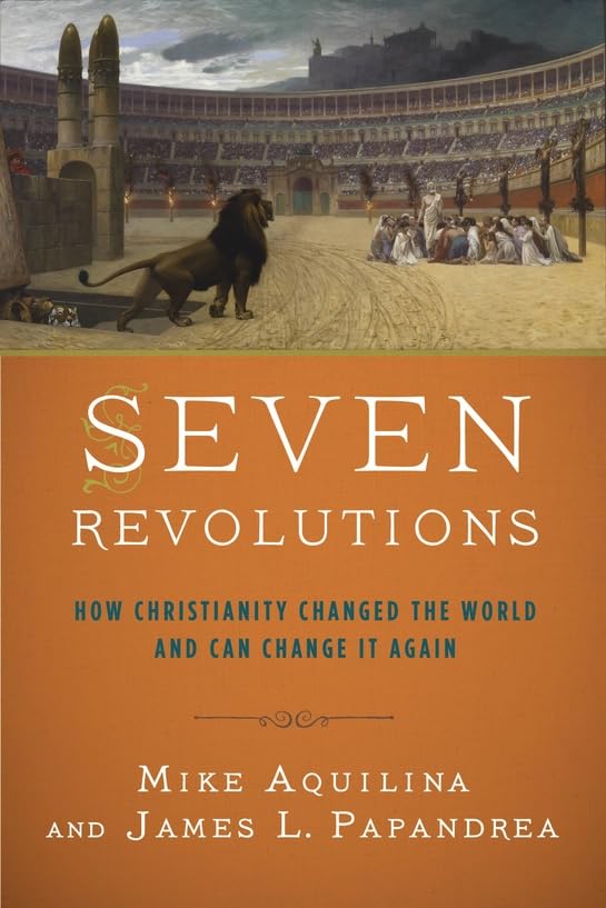 Seven Revolutions: How Christianity Changed the World and Can Change It Again - 6049